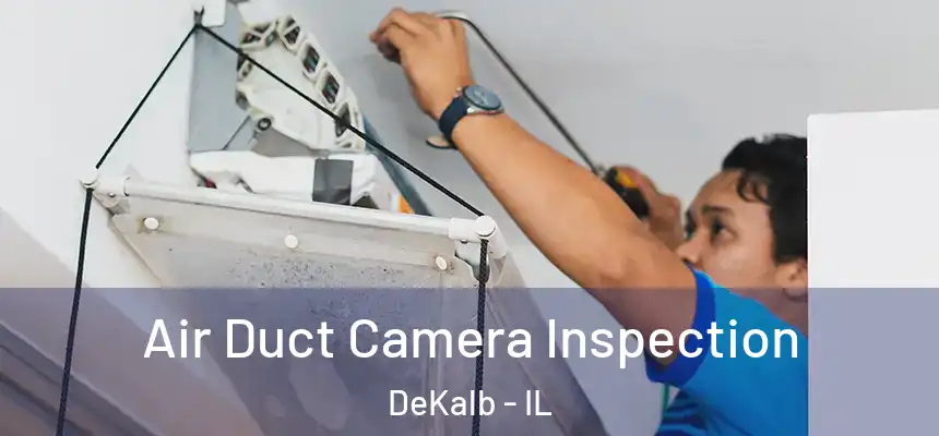  Air Duct Camera Inspection DeKalb - IL