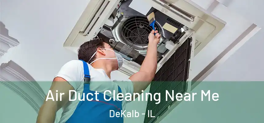  Air Duct Cleaning Near Me DeKalb - IL