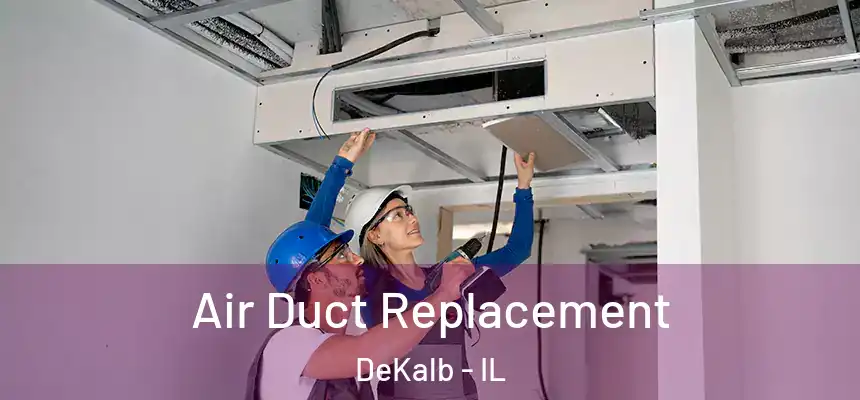  Air Duct Replacement DeKalb - IL