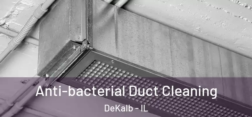  Anti-bacterial Duct Cleaning DeKalb - IL