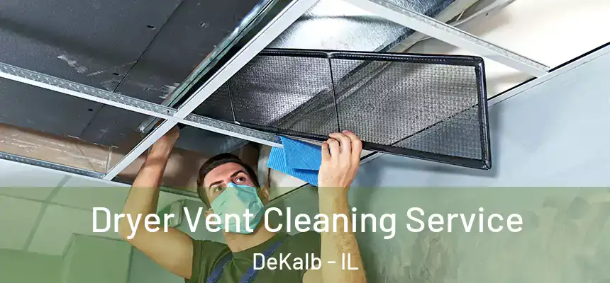  Dryer Vent Cleaning Service DeKalb - IL
