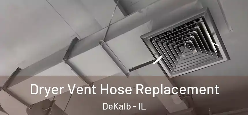  Dryer Vent Hose Replacement DeKalb - IL