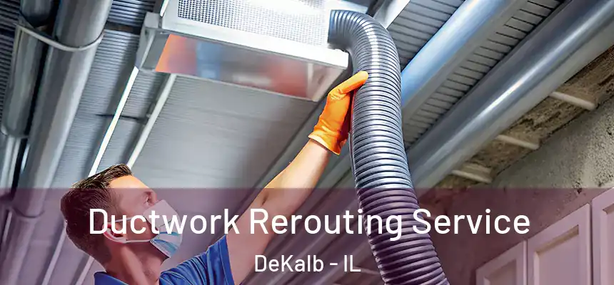 Ductwork Rerouting Service DeKalb - IL