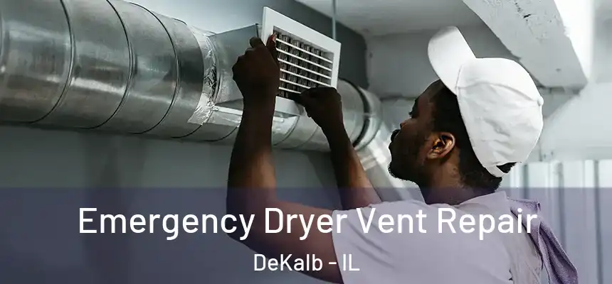 Emergency Dryer Vent Repair DeKalb - IL