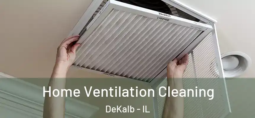  Home Ventilation Cleaning DeKalb - IL