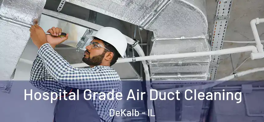  Hospital Grade Air Duct Cleaning DeKalb - IL
