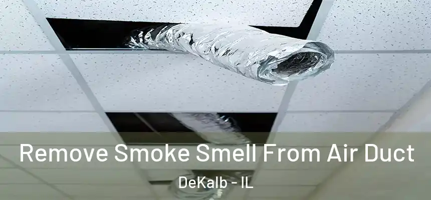  Remove Smoke Smell From Air Duct DeKalb - IL