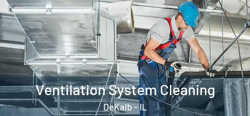  Ventilation System Cleaning DeKalb - IL