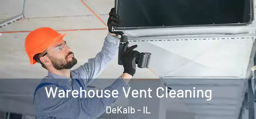  Warehouse Vent Cleaning DeKalb - IL