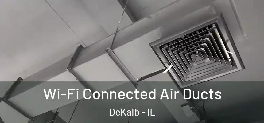  Wi-Fi Connected Air Ducts DeKalb - IL